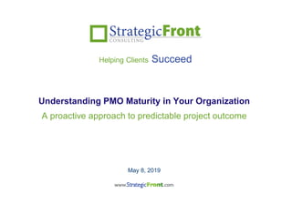 A proactive approach to predictable project outcome
May 8, 2019
Helping Clients Succeed
Understanding PMO Maturity in Your Organization
 