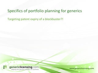 Specifics of portfolio planning for generics Targeting patent expiry of a blockbuster?! 