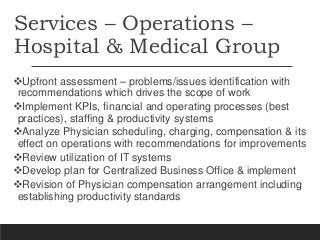 Services – Operations –
Hospital & Medical Group
Upfront assessment – problems/issues identification with
recommendations...
