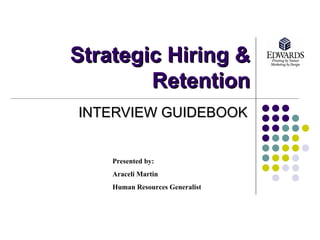 Strategic Hiring & Retention INTERVIEW GUIDEBOOK Presented by:  Araceli Martin Human Resources Generalist 