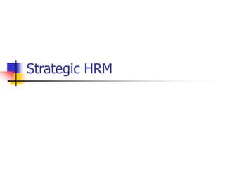 Strategic HRM
 