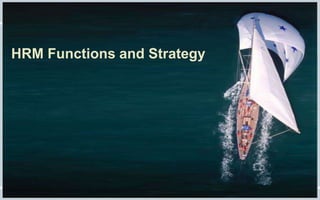 HRM Functions and Strategy
 