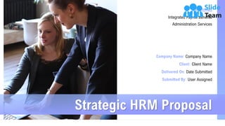 Strategic HRM Proposal
Integrated Payroll Benefits
Administration Services
Company Name
Client Name
Date Submitted
User Assigned
 