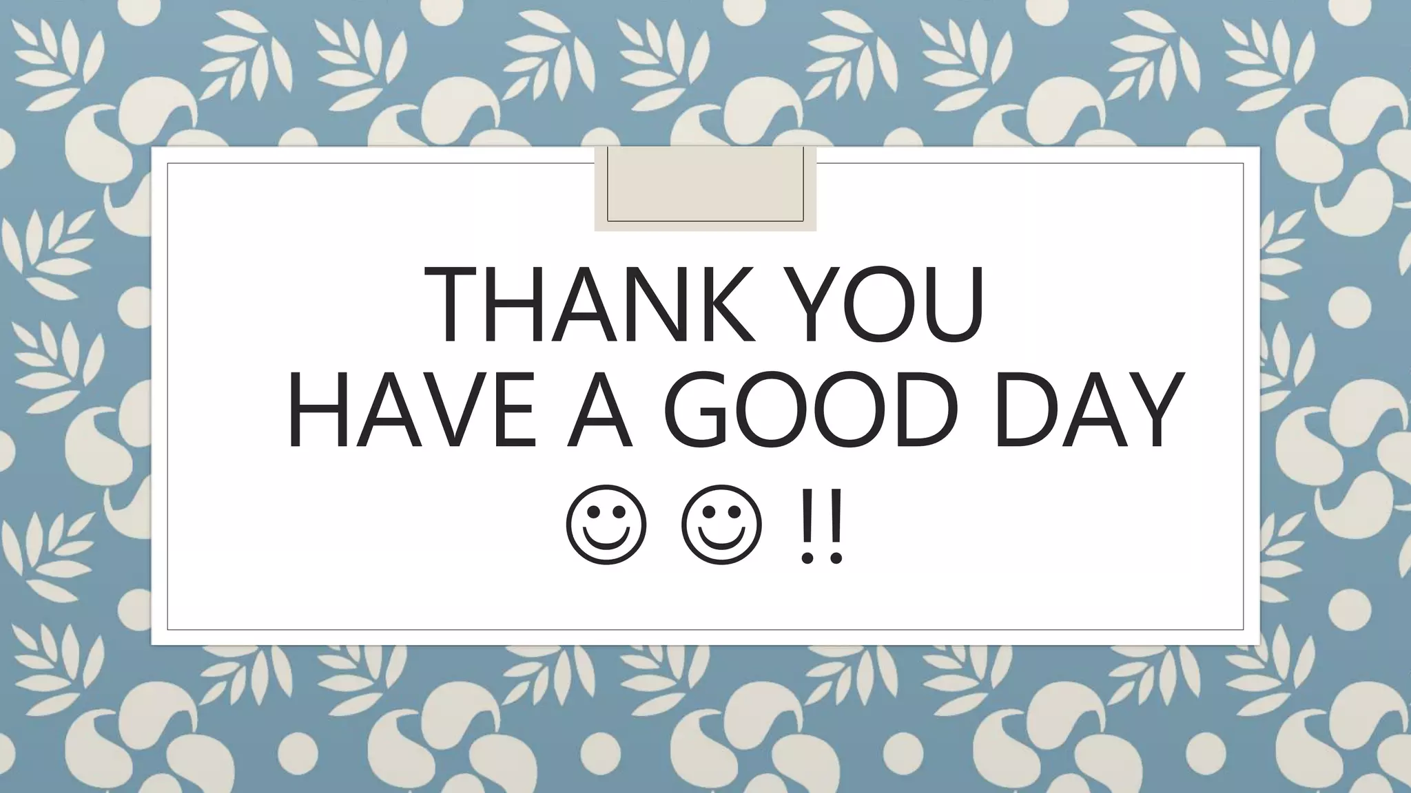 THANK YOU
HAVE A GOOD DAY
  !!
 