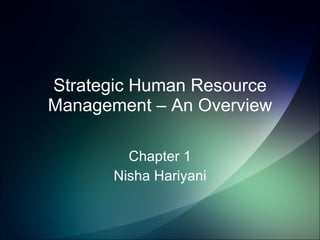 Strategic Human Resource Management – An Overview Chapter 1 Nisha Hariyani 