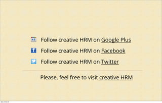 Follow creative HRM on Google Plus
Follow creative HRM on Facebook
Follow creative HRM on Twitter
Please, feel free to visit creative HRM
úterý, 8. října 13
 
