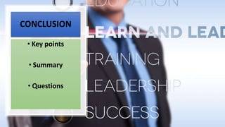 CONCLUSION
• Key points
• Summary
• Questions
 