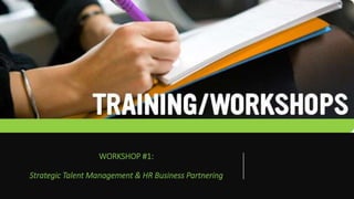 WORKSHOP #1:
Strategic Talent Management & HR Business Partnering
 