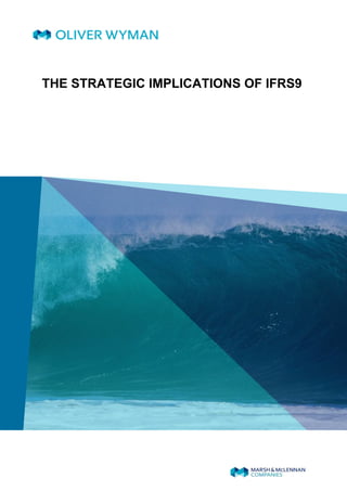 THE STRATEGIC IMPLICATIONS OF IFRS9
 