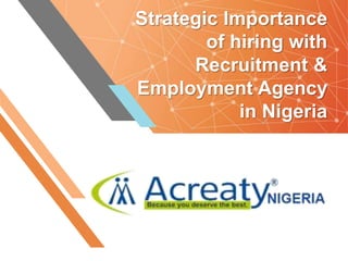 Strategic Importance
of hiring with
Recruitment &
Employment Agency
in Nigeria
 