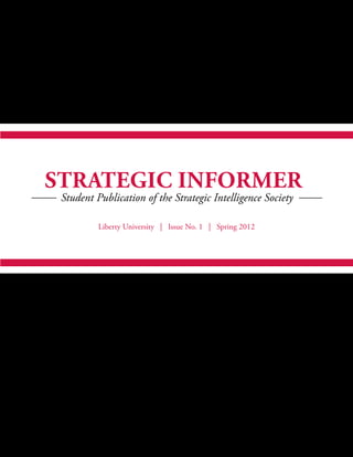Liberty University | Issue No. 1 | Spring 2012
Student Publication of the Strategic Intelligence Society
Strategic Informer
 