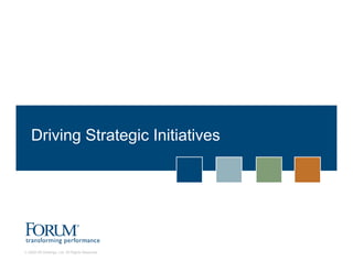 Driving Strategic Initiatives




© 2009 IIR Holdings, Ltd. All Rights Reserved.
 