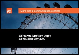 More than a communications partner




Corporate Strategy Study
Conducted May 2009
 
