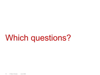 Which questions?<br />28 March 2008<br />© Marc Sniukas<br />13<br />