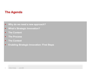 The Agenda<br />Why do we need a new approach?<br />What‘s Strategic Innovation?<br />The Content<br />The Process<br />Th...