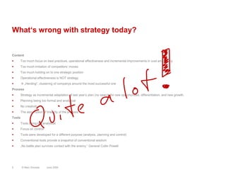 What‘s wrong with strategy today?<br />Content<br />Too much focus on best practices, operational effectiveness and increm...