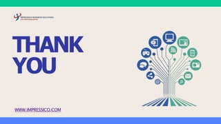 THANK
YOU
WWW.IMPRESSICO.COM
 