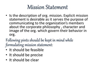 Mission Statement
• Is the description of org. mission. Explicit mission
statement is desirable as it serves the purpose o...