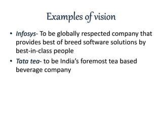 Examples of vision
• Infosys- To be globally respected company that
provides best of breed software solutions by
best-in-c...