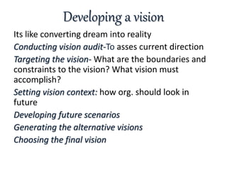 Developing a vision
Its like converting dream into reality
Conducting vision audit-To asses current direction
Targeting th...