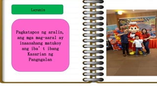 Layunin
Pagkatapos ng aralin,
ang mga mag-aaral ay
inaasahang matukoy
ang iba’t ibang
Kasarian ng
Pangngalan
 