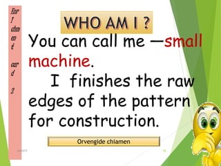 Enr
I
chm
en
t
car
d
2
Orvengide chiamen
You can call me ―small
machine.
I finishes the raw
edges of the pattern
for construction.
20ahb2015
 