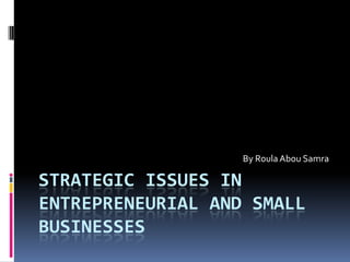 Strategic Issues in Entrepreneurial and Small Businesses By Roula Abou Samra 