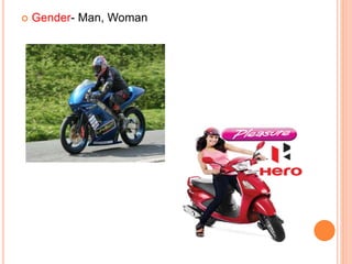  Gender- Man, Woman
 