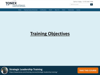 Training Objectives
TAKE THIS COURSEStrategic Leadership Training
https://www.tonex.com/training-courses/strategic-leadership-training/
 