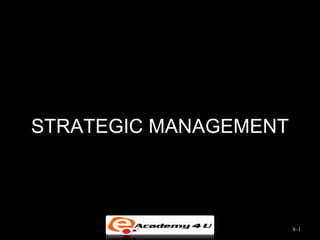 STRATEGIC MANAGEMENT




                       8–1
 