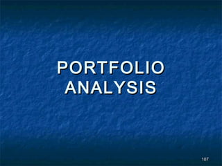 PORTFOLIO
 ANALYSIS



            107
 