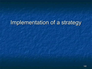 Implementation of a strategy




                               140
 