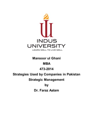 Mansoor ul Ghani
MBA
473-2014
Strategies Used by Companies in Pakistan
Strategic Management
by
Dr. Faraz Aalam
 