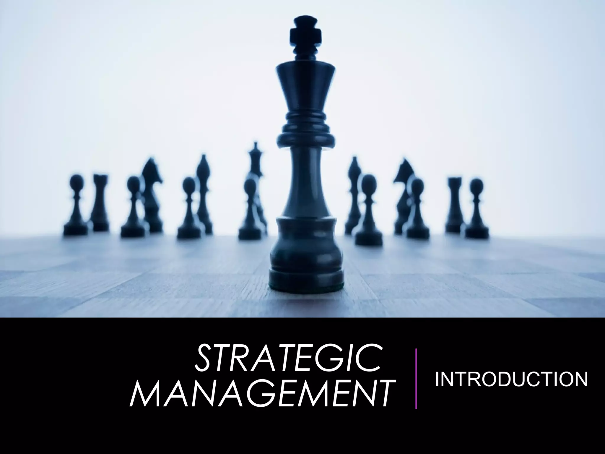 STRATEGIC
MANAGEMENT
INTRODUCTION
 
