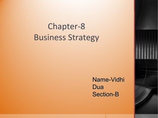 Chapter-8
Business Strategy
Name-VidhiName-Vidhi
DuaDua
Section-BSection-B
 