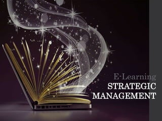 E-Learning
STRATEGIC
MANAGEMENT
 