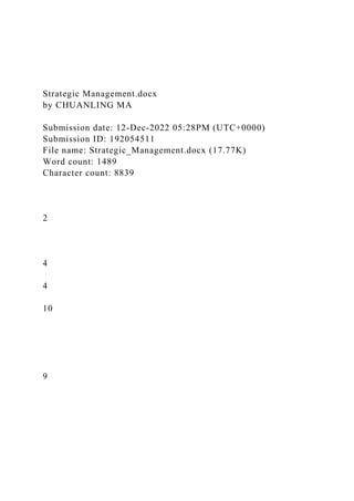 Strategic Management.docx
by CHUANLING MA
Submission date: 12-Dec-2022 05:28PM (UTC+0000)
Submission ID: 192054511
File name: Strategic_Management.docx (17.77K)
Word count: 1489
Character count: 8839
2
4
4
10
9
 