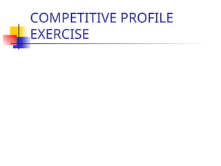 COMPETITIVE PROFILE
EXERCISE
 