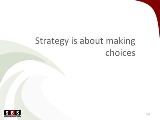 Strategy is about making
choices
109
 