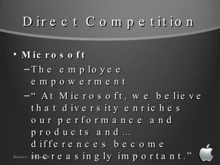 Direct Competition <ul><li>Microsoft  </li></ul><ul><ul><li>The employee empowerment </li></ul></ul><ul><ul><li>“ At Micro...