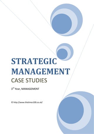 STRATEGIC
MANAGEMENT
CASE STUDIES
3rd Year, MANAGEMENT



© http://www.thetimes100.co.uk/
 