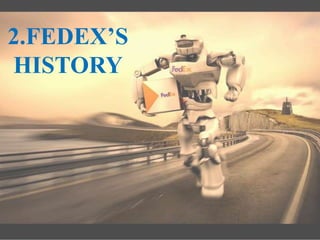 2.FEDEX’S
HISTORY
 