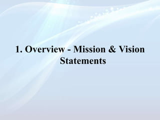 1. Overview - Mission & Vision
Statements
 