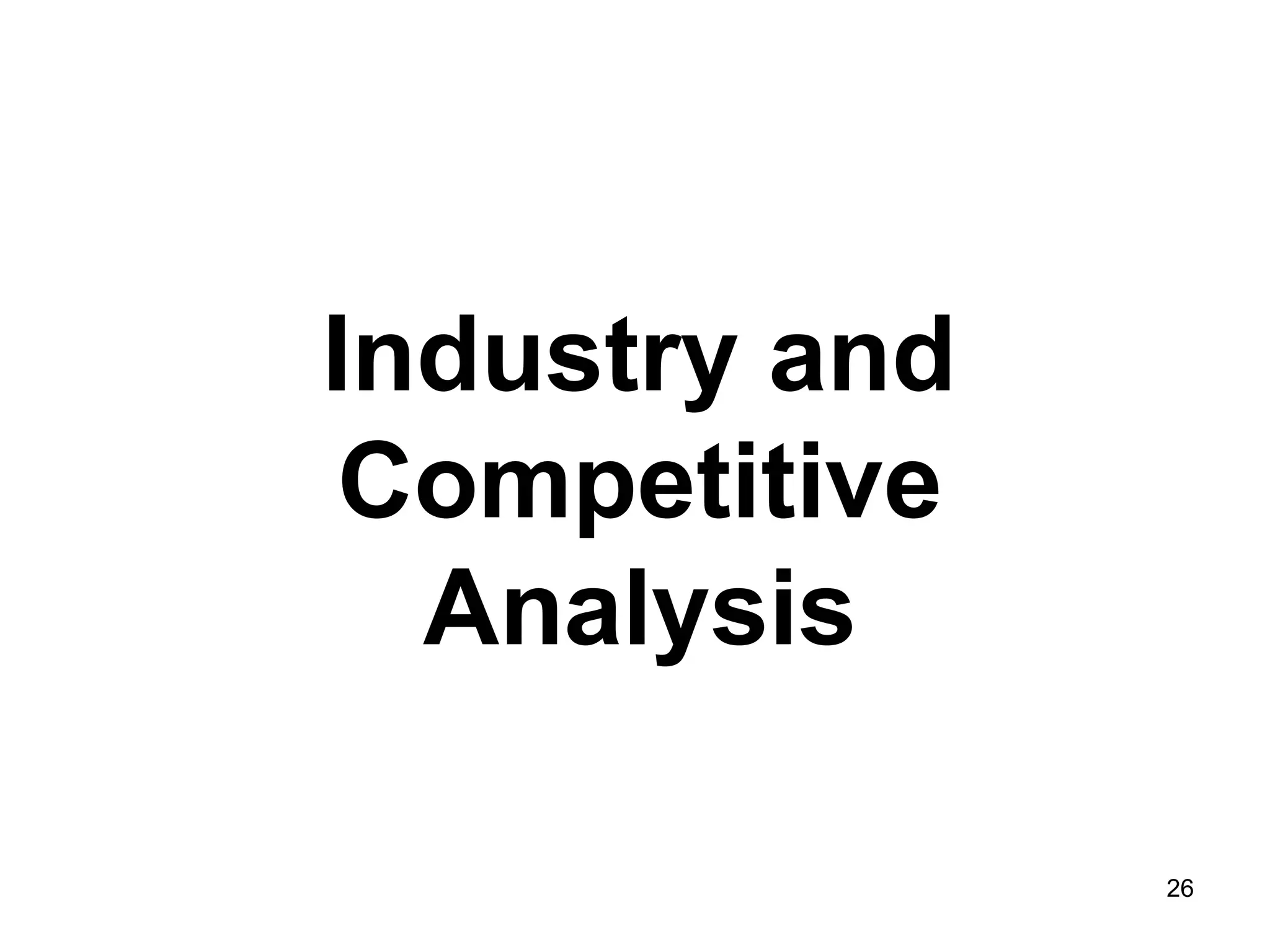 26
Industry and
Competitive
Analysis
 