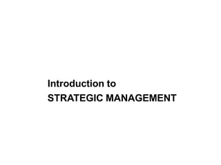 Introduction to
STRATEGIC MANAGEMENT
 