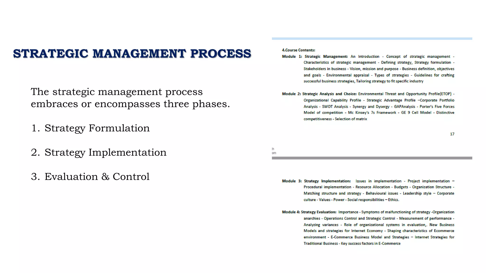 The strategic management process
embraces or encompasses three phases.
1. Strategy Formulation
2. Strategy Implementation
3. Evaluation & Control
STRATEGIC MANAGEMENT PROCESS
 