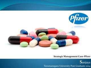 Sanjaya
Tarumanegara University Post Graduate-2014
Strategic Management Case-Pfizer
 