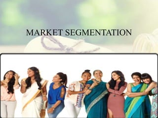 MARKET SEGMENTATION
 