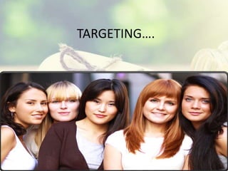 TARGETING….
 