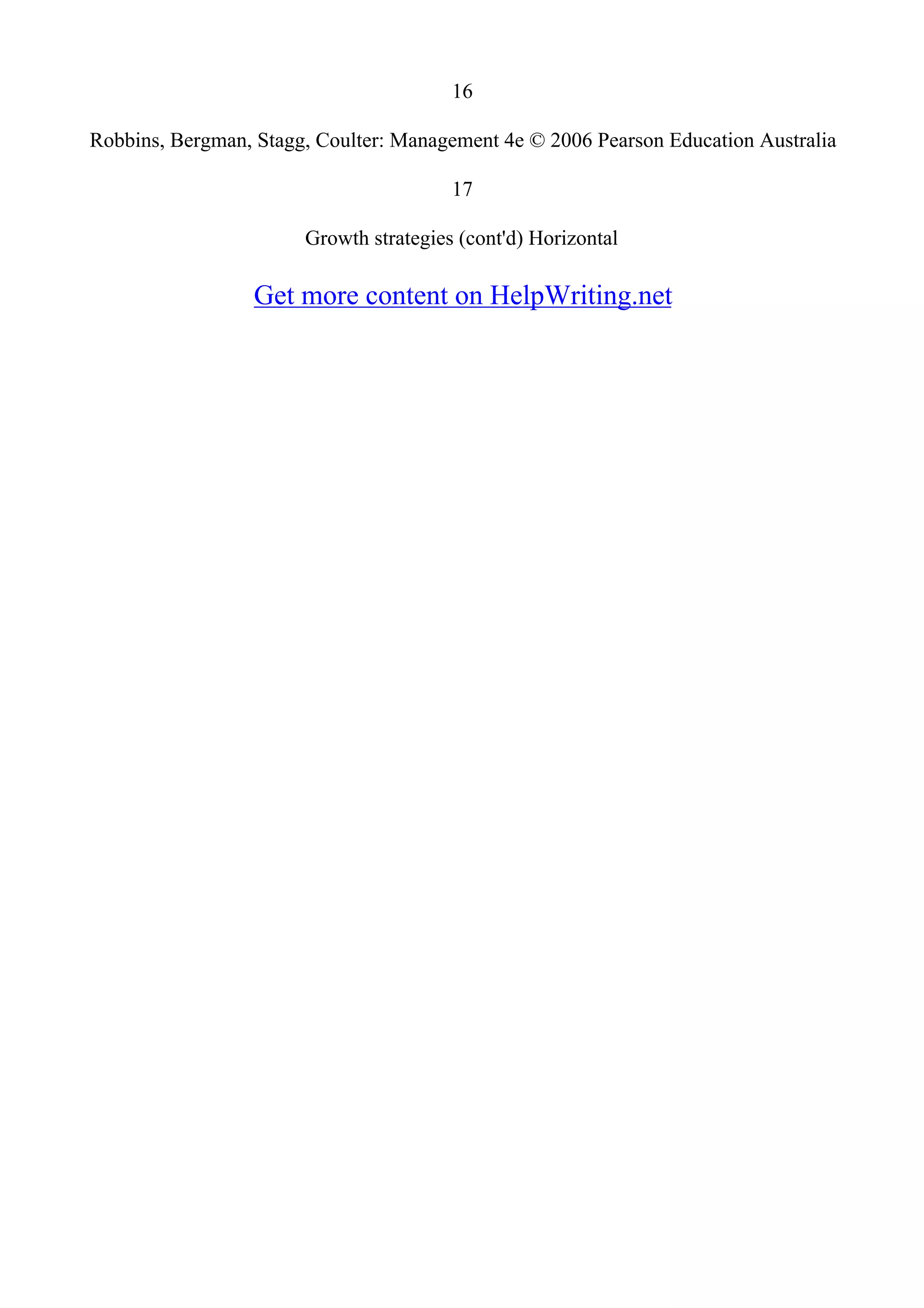 16
Robbins, Bergman, Stagg, Coulter: Management 4e © 2006 Pearson Education Australia
17
Growth strategies (cont'd) Horizontal
Get more content on HelpWriting.net
 